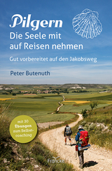 Pilgern. Die Seele mit auf Reisen nehmen - Peter Butenuth