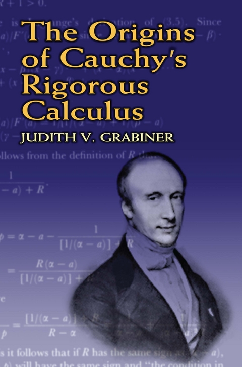 Origins of Cauchy's Rigorous Calculus -  Judith V. Grabiner