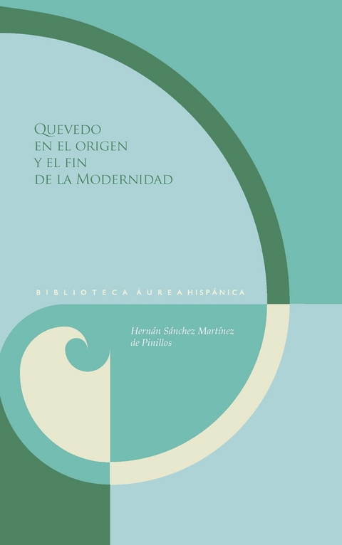 Quevedo en el origen y el fin de la Modernidad - Hernán Sánchez Martínez de Pinillos