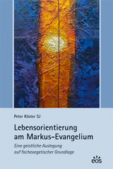 Lebensorientierung am Markus-Evangelium - Köster, Peter