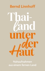 Thailand unter der Haut - Bernd Linnhoff