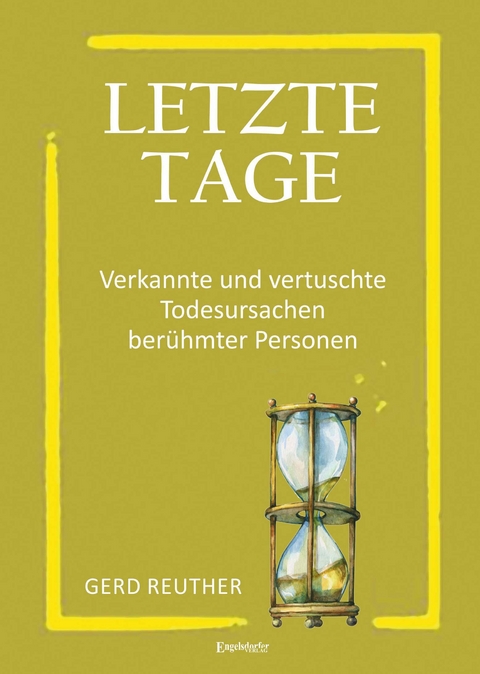 Letzte Tage - Verkannte und vertuschte Todesursachen berühmter Personen - Gerd Reuther