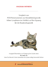 Vergleich von PCR-Primersystemen zur Klonalitätsdiagnostik feliner Lymphome im Hinblick auf ihre Eignung für die Routinediagnostik - Angelika Weyrich