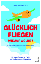 Glücklich fliegen - wie auf Wolke 7 - Mag. Irene Rausch