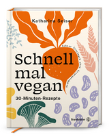 Schnell mal vegan - Katharina Seiser