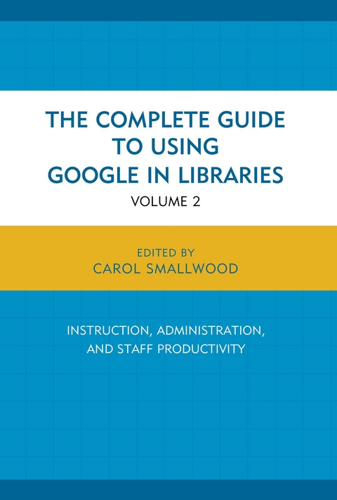 Complete Guide to Using Google in Libraries -  Carol Smallwood