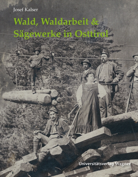 Wald, Waldarbeit & Sägewerke in Osttirol - Josef Kalser