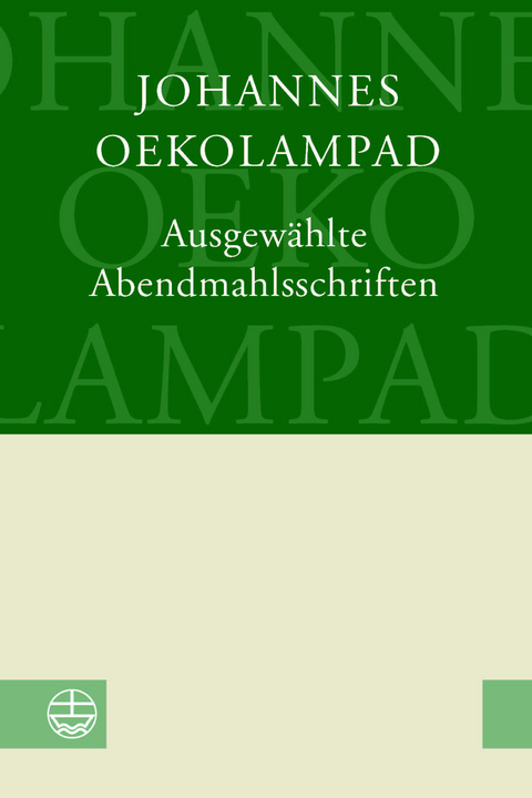 Ausgewählte Abendmahlsschriften - Johannes Oekolampad