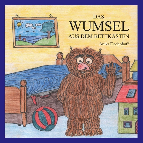 Das Wumsel aus dem Bettkasten - Anika Dodenhoff