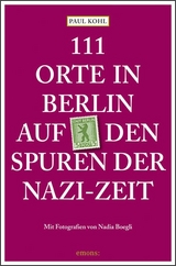 111 Orte in Berlin auf den Spuren der Nazi-Zeit - Paul Kohl