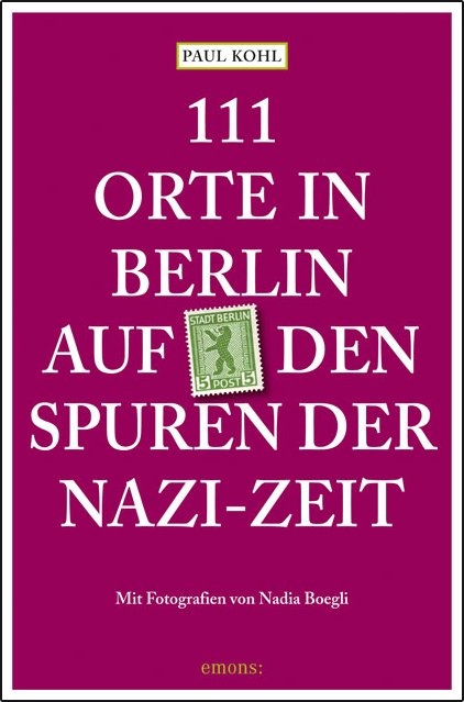 111 Orte in Berlin auf den Spuren der Nazi-Zeit - Paul Kohl