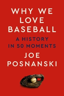 Why We Love Baseball - Joe Posnanski