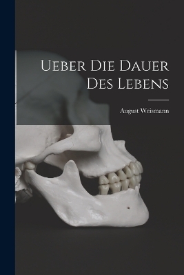 Ueber die Dauer des Lebens - August Weismann