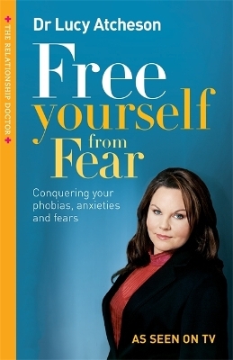 Free Yourself From Fear - Dr Lucy Atcheson