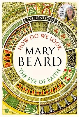 Civilisations: How Do We Look / The Eye of Faith - Mary Beard