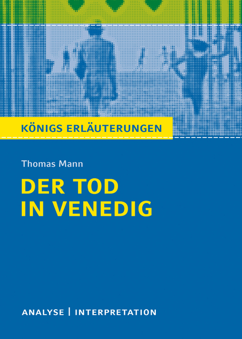 Der Tod in Venedig. Königs Erläuterungen. - Wilhelm Große, Thomas Mann