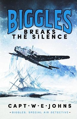 Biggles Breaks the Silence - Captain W. E. Johns