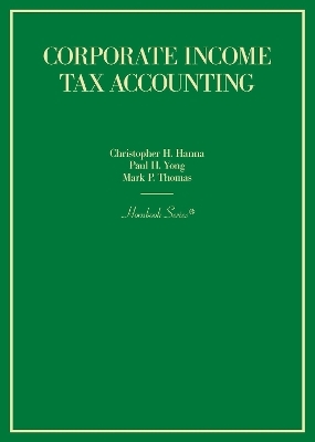 Corporate Income Tax Accounting - Christopher H. Hanna, Paul H. Yong, Mark P. Thomas