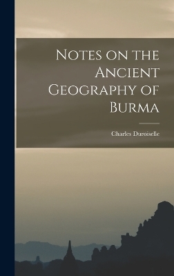 Notes on the Ancient Geography of Burma - Duroiselle Charles