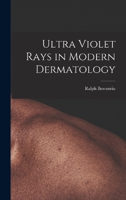 Ultra Violet Rays in Modern Dermatology - Ralph Bernstein