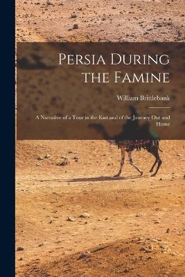 Persia During the Famine - William Brittlebank