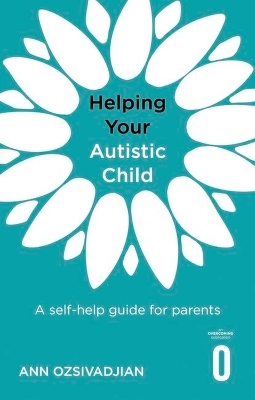 Helping Your Autistic Child - Ann Ozsivadjian