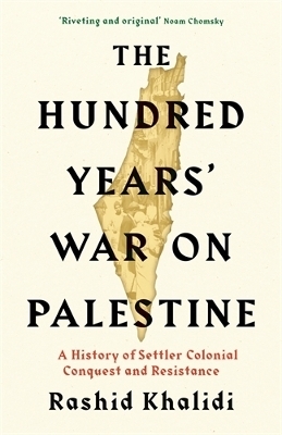 The Hundred Years' War on Palestine - Rashid I. Khalidi