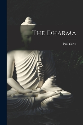 The Dharma - Paul Carus