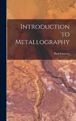 Introduction to Metallography - Paul Goerens