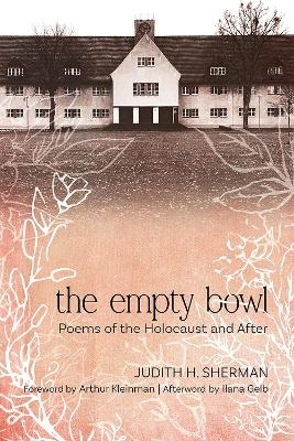 The Empty Bowl - Judith H. Sherman, Arthur Kleinman, Ilana Gelb