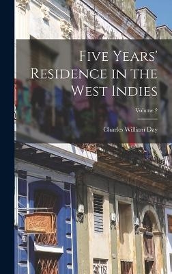 Five Years' Residence in the West Indies; Volume 2 - Charles William Day