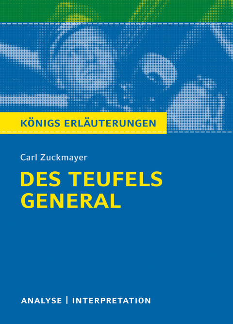 Des Teufels General. Königs Erläuterungen. - Karla Seedorf, Carl Zuckmayer