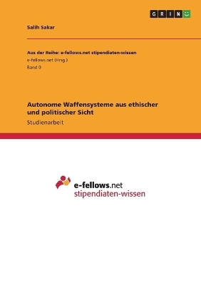 Autonome Waffensysteme aus ethischer und politischer Sicht - Salih Sakar