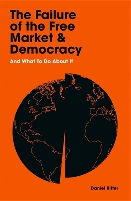 The Failure of the Free Market and Democracy - Daniel Ritter