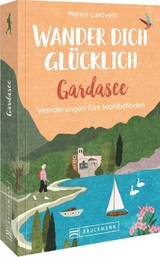 Wander dich glücklich – Gardasee - Marion Landwehr