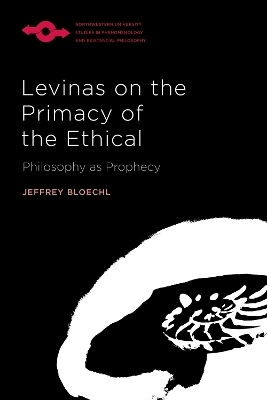 Levinas on the Primacy of the Ethical - Jeffrey Bloechl