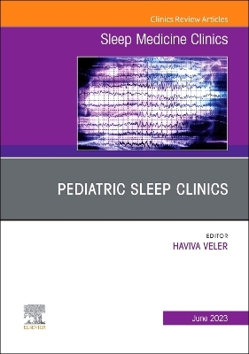 Pediatric Sleep Clinics, An Issue of Sleep Medicine Clinics - 