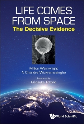 Life Comes From Space: The Decisive Evidence - Milton Wainwright, Nalin Chandra Wickramasinghe