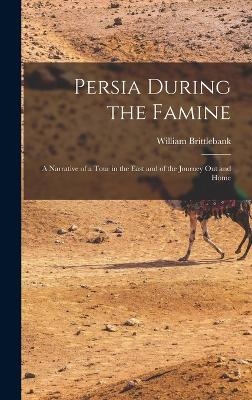 Persia During the Famine - William Brittlebank