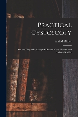 Practical Cystoscopy - Paul M Pilcher