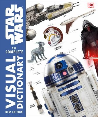 Star Wars The Complete Visual Dictionary New Edition - Pablo Hidalgo, David Reynolds, James Luceno, Ryder Windham, Jason Fry