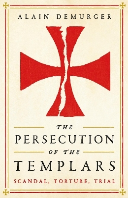 The Persecution of the Templars - Alain Demurger