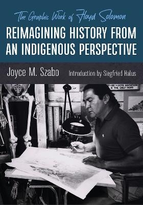 Reimagining History from an Indigenous Perspective - Joyce M. Szabo, Siegfried Halus