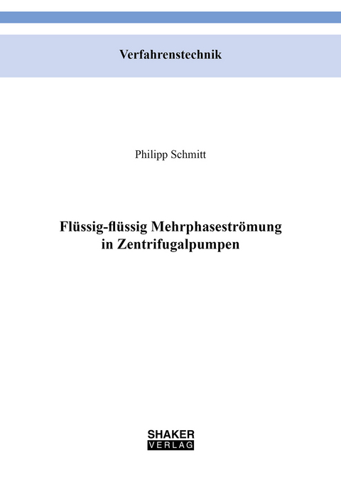 Flüssig-flüssig Mehrphasenströmung in Zentrifugalpumpen - Philipp Schmitt