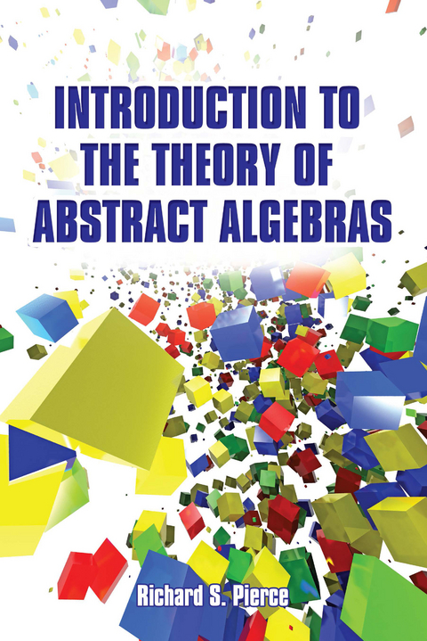 Introduction to the Theory of Abstract Algebras -  Richard S Pierce