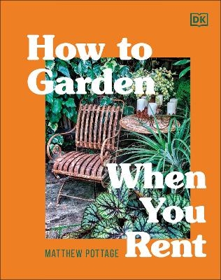 How to Garden When You Rent - Matthew Pottage