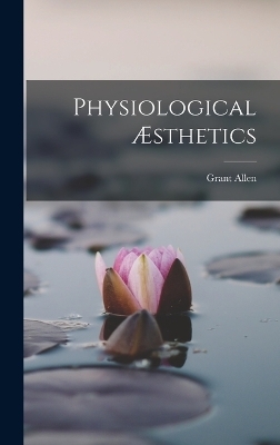 Physiological Æsthetics - Grant Allen