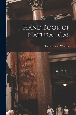 Hand Book of Natural Gas - Henry Palmer Westcott