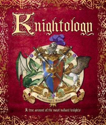 Knightology: A True Account of the Most Valiant Knights - Dugald A. Steer