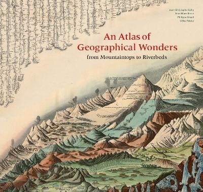 An Atlas of Geographical Wonders - Gilles Palsky, Jean-Marc Besse, Philippe Grand